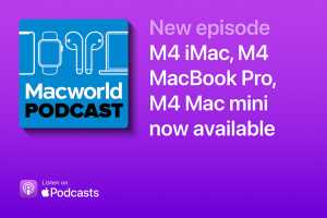 Macworld Podcast: M4 iMac, M4 MacBook Pro, M4 Mac mini now available