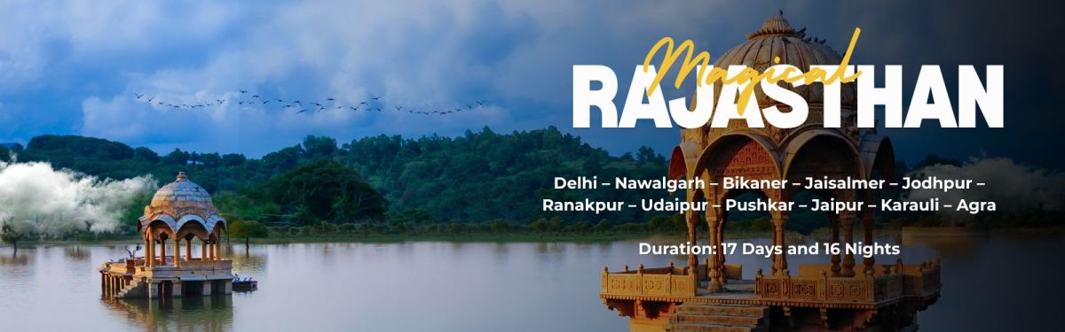 Magical Rajasthan Tour Destination: Delhi – Nawalgarh – Bikaner – Jaisalmer – Jodhpur – Ranakpur – Udaipur – Pushkar – Jaipur – Karauli – Agra